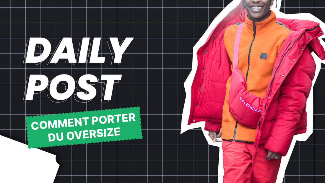 Comment porter un vetement oversize ?